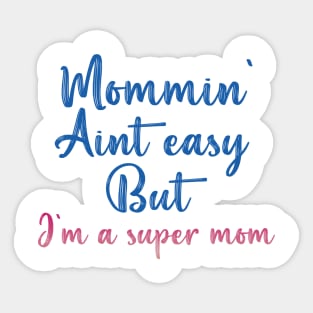 Mommin' aint easy but i'm a super mom cool gift tee for mothers day Sticker